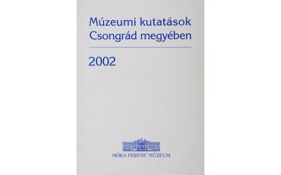 Múzeumi kutatások Csongrád megyében 2002